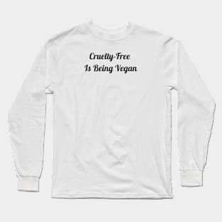 Cruelty Free Is Being Vegan Long Sleeve T-Shirt